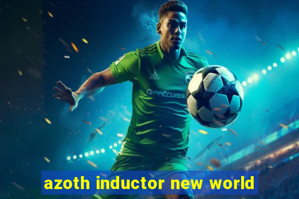 azoth inductor new world